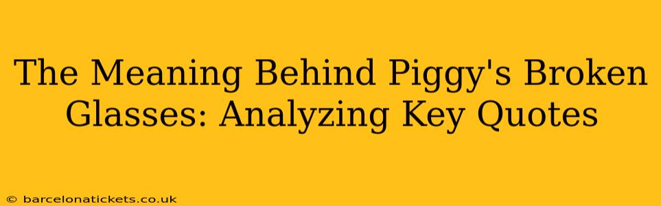 The Meaning Behind Piggy's Broken Glasses: Analyzing Key Quotes