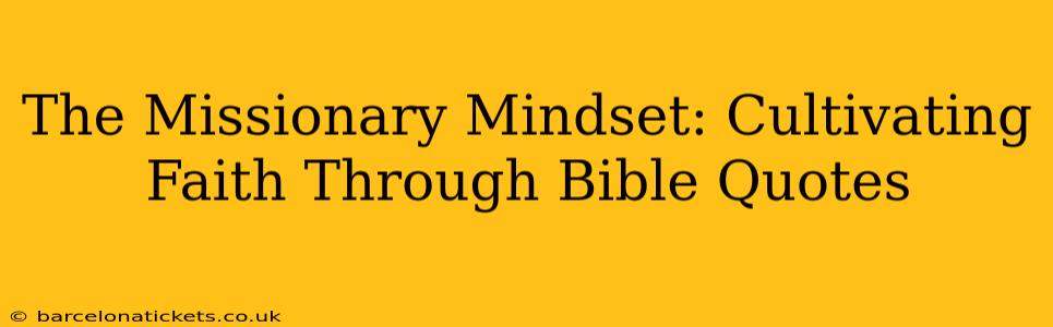 The Missionary Mindset: Cultivating Faith Through Bible Quotes