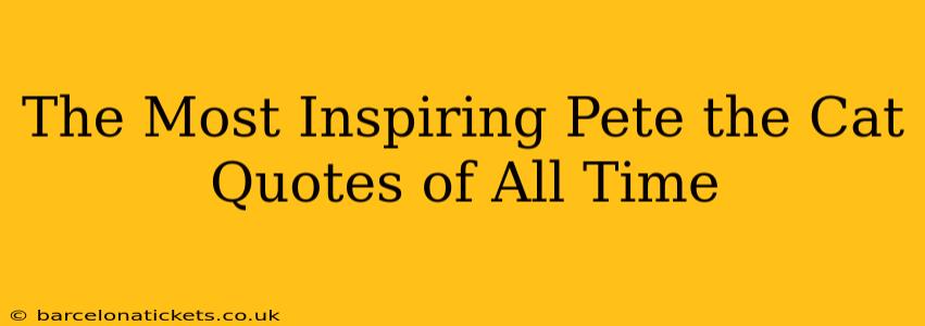 The Most Inspiring Pete the Cat Quotes of All Time