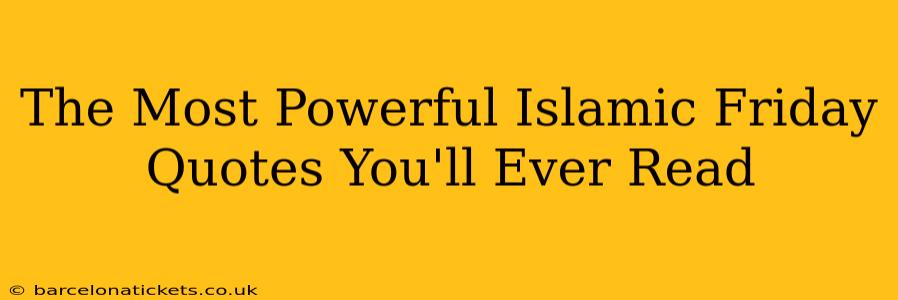 The Most Powerful Islamic Friday Quotes You'll Ever Read