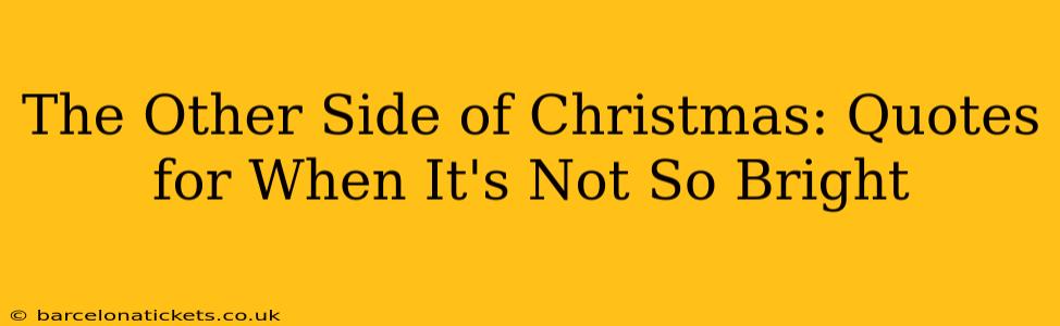 The Other Side of Christmas: Quotes for When It's Not So Bright
