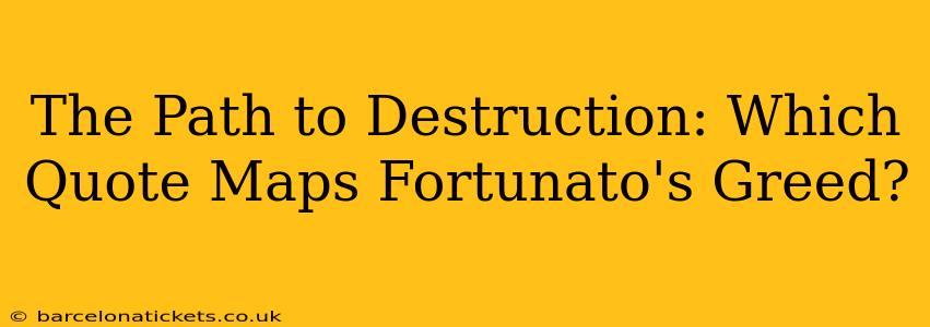 The Path to Destruction: Which Quote Maps Fortunato's Greed?