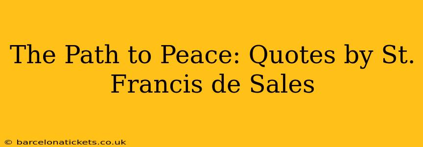 The Path to Peace: Quotes by St. Francis de Sales
