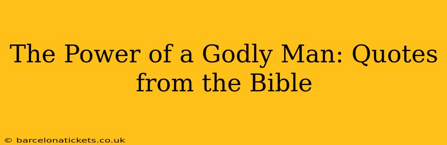 The Power of a Godly Man: Quotes from the Bible