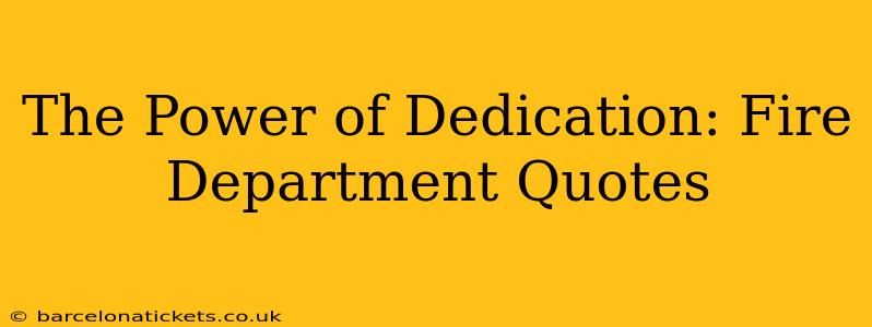 The Power of Dedication: Fire Department Quotes
