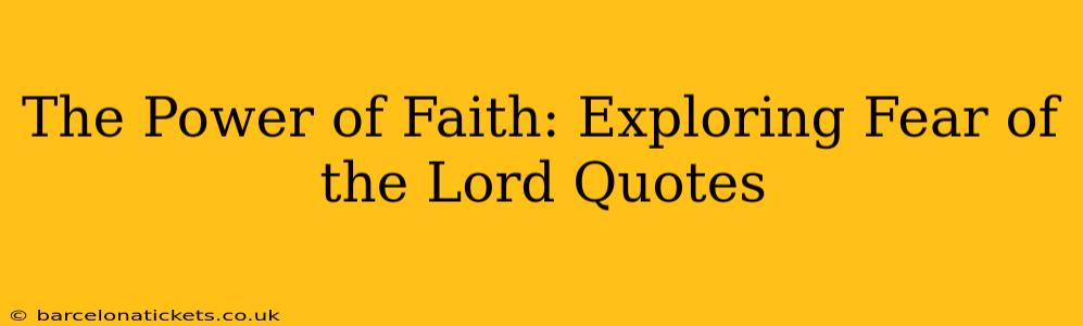 The Power of Faith: Exploring Fear of the Lord Quotes