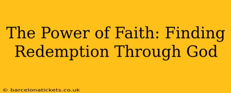 The Power of Faith: Finding Redemption Through God