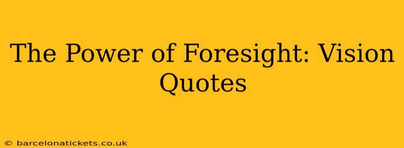The Power of Foresight: Vision Quotes