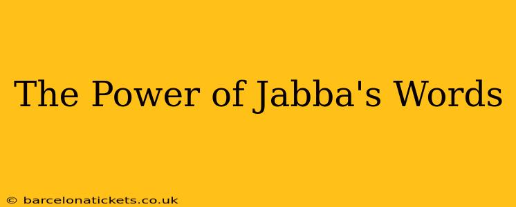 The Power of Jabba's Words