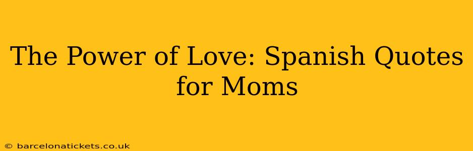 The Power of Love: Spanish Quotes for Moms