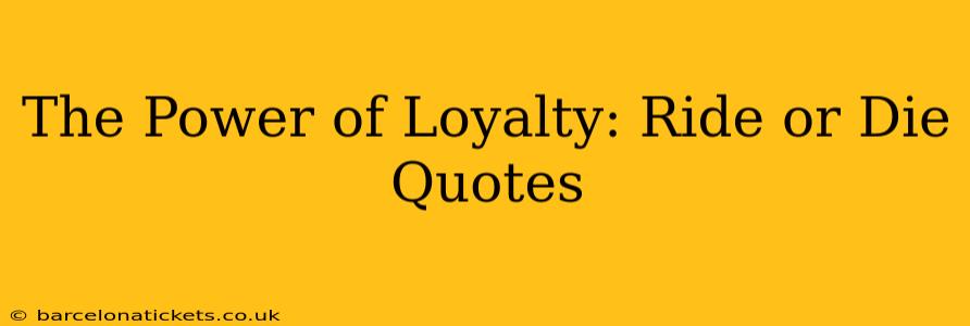 The Power of Loyalty: Ride or Die Quotes