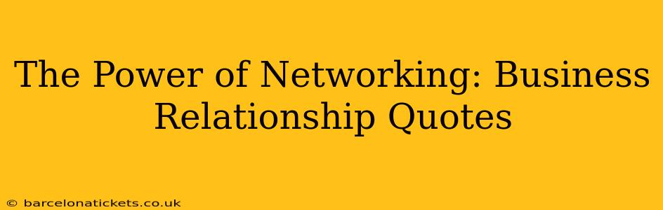 The Power of Networking: Business Relationship Quotes