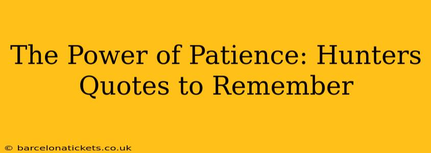 The Power of Patience: Hunters Quotes to Remember