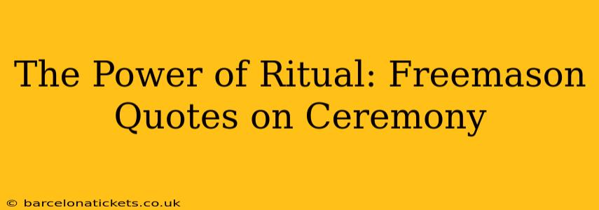 The Power of Ritual: Freemason Quotes on Ceremony