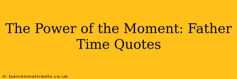 The Power of the Moment: Father Time Quotes