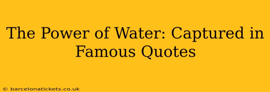 The Power of Water: Captured in Famous Quotes