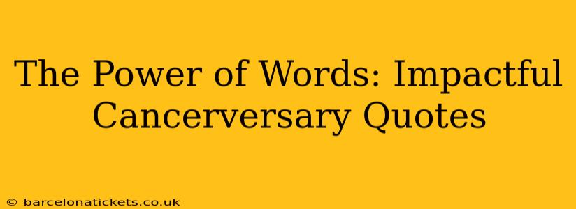 The Power of Words: Impactful Cancerversary Quotes
