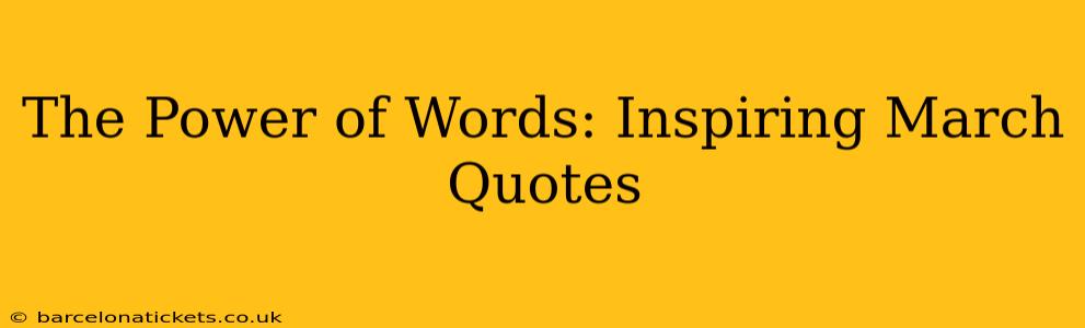 The Power of Words: Inspiring March Quotes