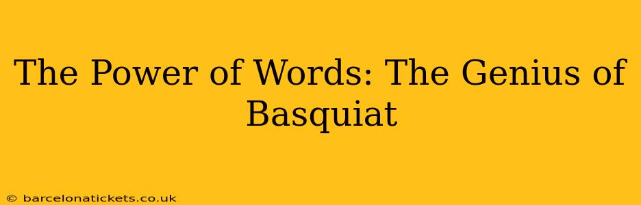 The Power of Words: The Genius of Basquiat