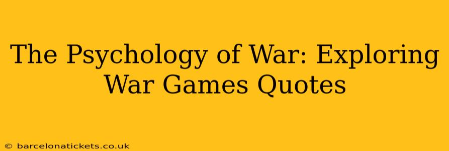The Psychology of War: Exploring War Games Quotes