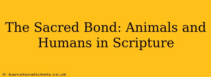 The Sacred Bond: Animals and Humans in Scripture
