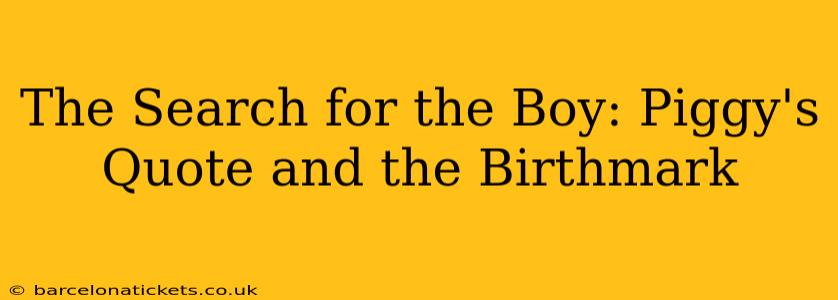 The Search for the Boy: Piggy's Quote and the Birthmark