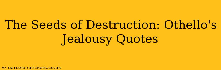 The Seeds of Destruction: Othello's Jealousy Quotes