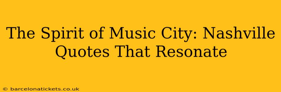 The Spirit of Music City: Nashville Quotes That Resonate