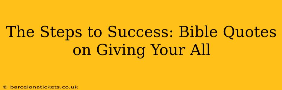 The Steps to Success: Bible Quotes on Giving Your All