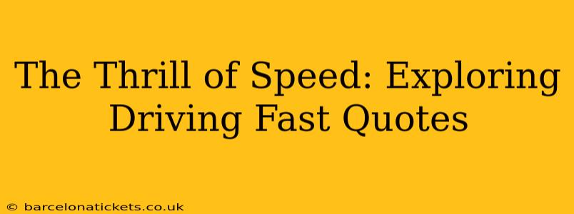The Thrill of Speed: Exploring Driving Fast Quotes