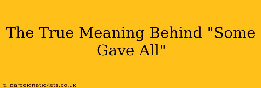 The True Meaning Behind "Some Gave All"