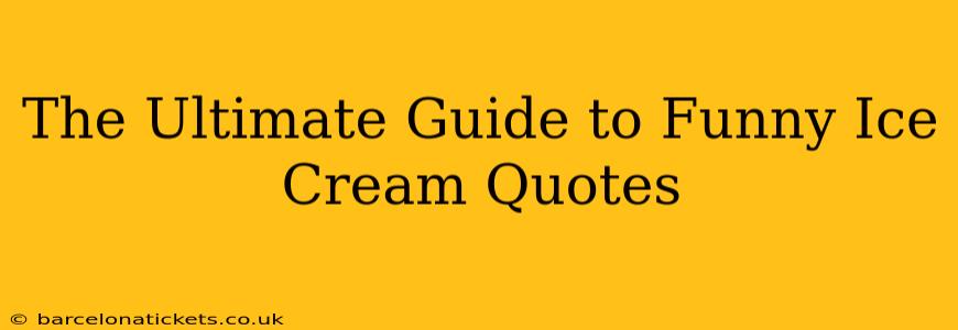 The Ultimate Guide to Funny Ice Cream Quotes