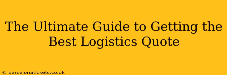 The Ultimate Guide to Getting the Best Logistics Quote
