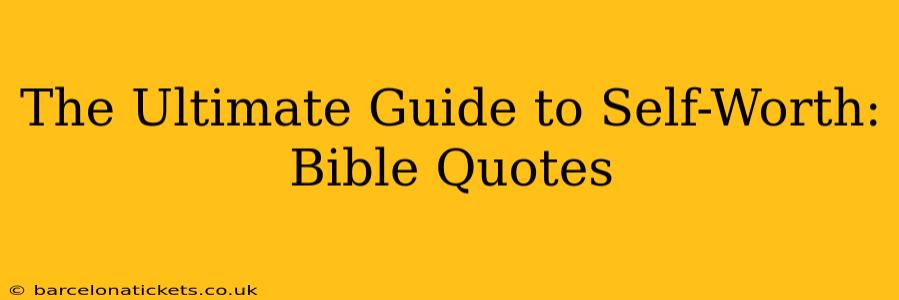 The Ultimate Guide to Self-Worth: Bible Quotes