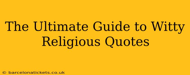 The Ultimate Guide to Witty Religious Quotes