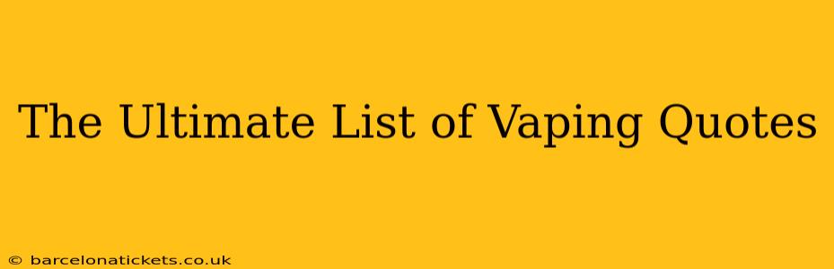 The Ultimate List of Vaping Quotes