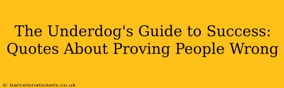 The Underdog's Guide to Success: Quotes About Proving People Wrong
