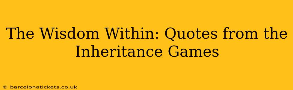 The Wisdom Within: Quotes from the Inheritance Games