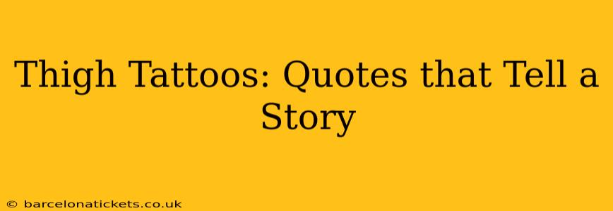 Thigh Tattoos: Quotes that Tell a Story