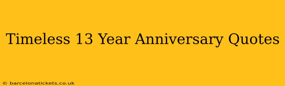 Timeless 13 Year Anniversary Quotes