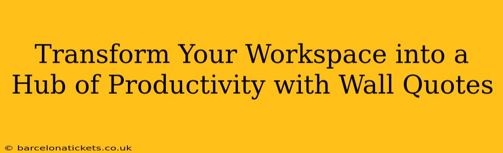 Transform Your Workspace into a Hub of Productivity with Wall Quotes