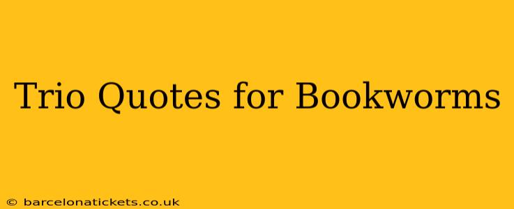 Trio Quotes for Bookworms