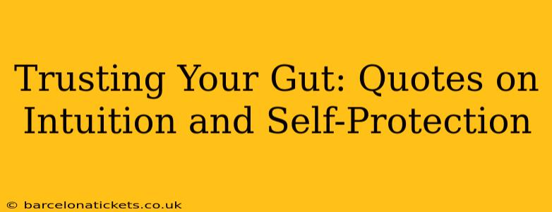 Trusting Your Gut: Quotes on Intuition and Self-Protection