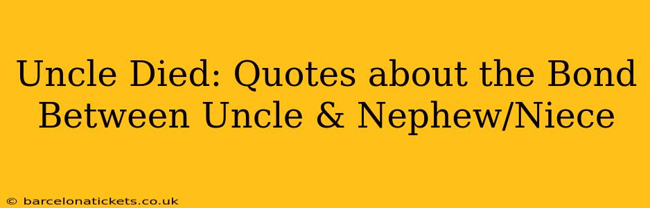 Uncle Died: Quotes about the Bond Between Uncle & Nephew/Niece