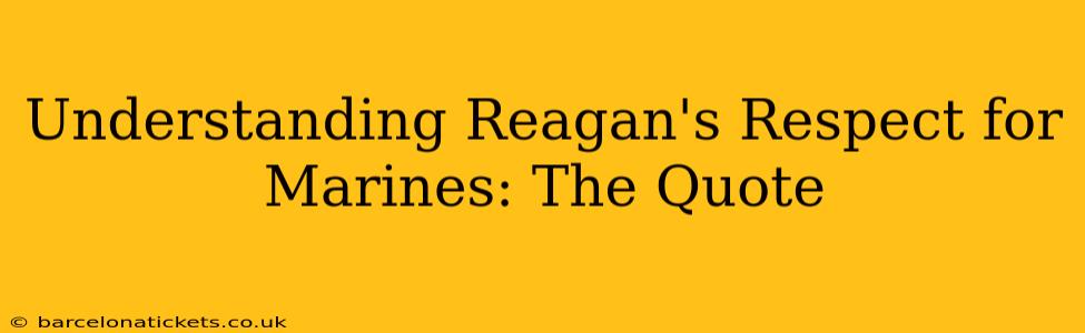 Understanding Reagan's Respect for Marines: The Quote