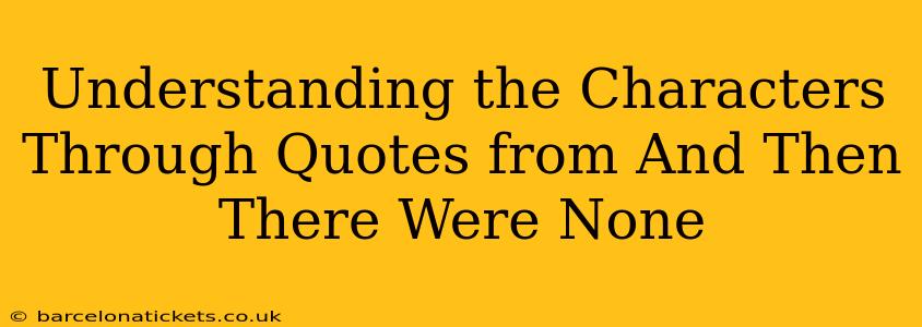 Understanding the Characters Through Quotes from And Then There Were None