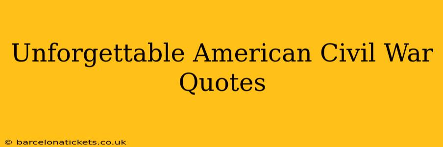 Unforgettable American Civil War Quotes