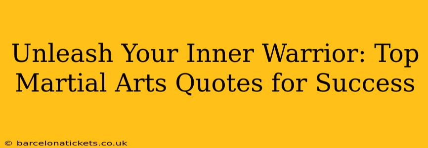 Unleash Your Inner Warrior: Top Martial Arts Quotes for Success