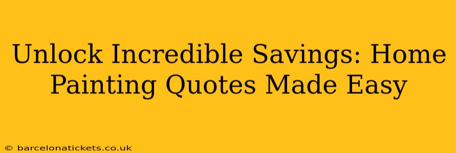 Unlock Incredible Savings: Home Painting Quotes Made Easy