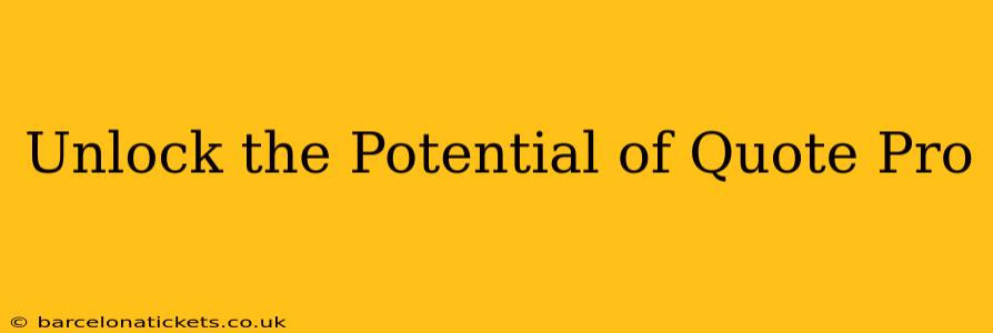 Unlock the Potential of Quote Pro